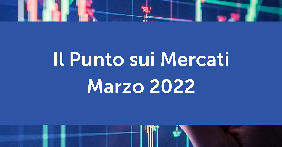 Il Punto sui Mercati Marzo 2022